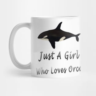 just a girl who loves orcas Mug